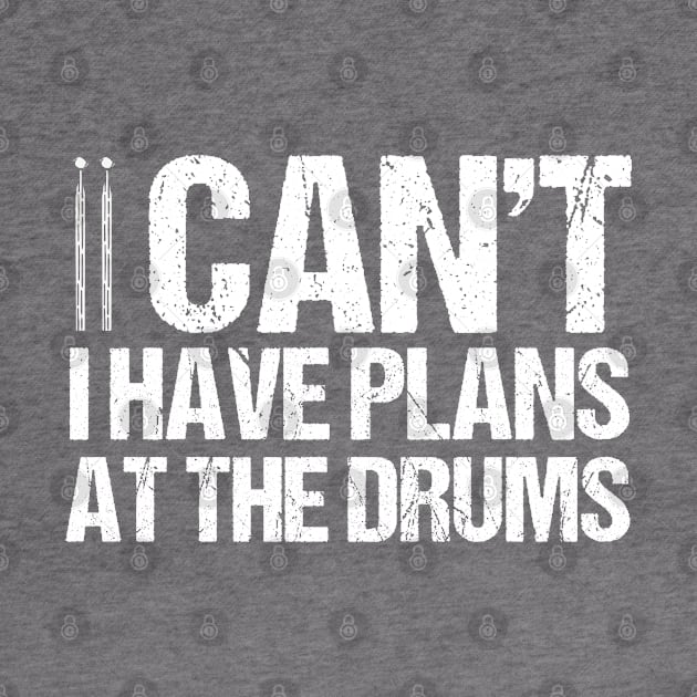 I Cant I Have Plans At The Drums Drumset Drummer by Toeffishirts